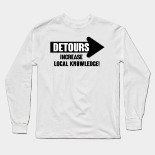 Detours increase local knowledge Long Sleeve T-Shirt